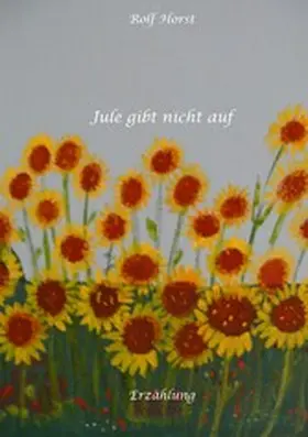 Horst |  Jule gibt nicht auf, Klimawandel, Klimaschutz, Ehrenamt, Tafel, Garten, Upcycling, Second-Hand, Postwachstum, Permakultur, Plurale Ökonomik, Ökologie, Lastenfahrrad | eBook | Sack Fachmedien
