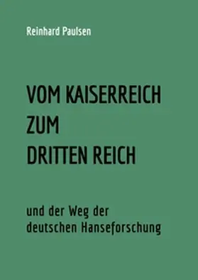 Paulsen |  VOM KAISERREICH ZUM DRITTEN REICH und der Weg der deutschen Hanseforschung | Buch |  Sack Fachmedien