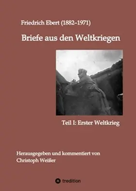 Ebert / Weißer |  Briefe aus den Weltkriegen | Buch |  Sack Fachmedien