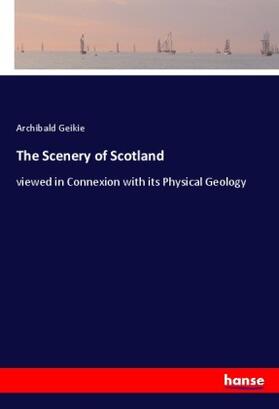 Geikie |  The Scenery of Scotland | Buch |  Sack Fachmedien
