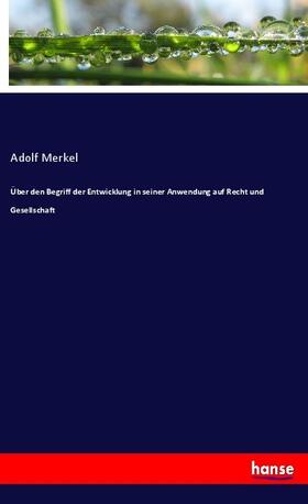 Merkel |  Über den Begriff der Entwicklung in seiner Anwendung auf Recht und Gesellschaft | Buch |  Sack Fachmedien