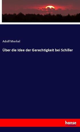 Merkel |  Über die Idee der Gerechtigkeit bei Schiller | Buch |  Sack Fachmedien