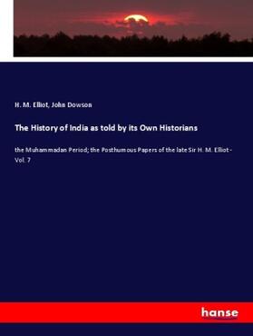 Elliot / Dowson |  The History of India as told by its Own Historians | Buch |  Sack Fachmedien
