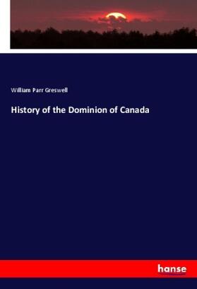 Greswell |  History of the Dominion of Canada | Buch |  Sack Fachmedien