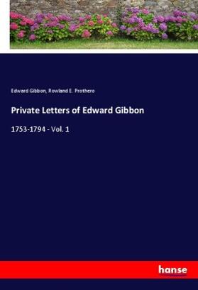 Gibbon / Prothero |  Private Letters of Edward Gibbon | Buch |  Sack Fachmedien