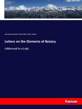 Rousseau / Martyn / Ashhurst |  Letters on the Elements of Botany | Buch |  Sack Fachmedien