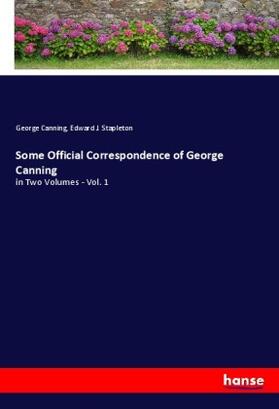 Canning / Stapleton |  Some Official Correspondence of George Canning | Buch |  Sack Fachmedien