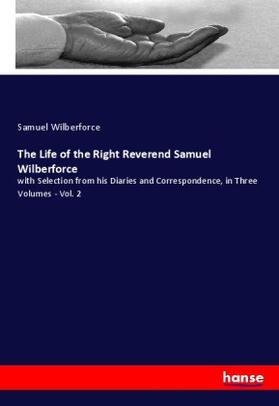 Wilberforce |  The Life of the Right Reverend Samuel Wilberforce | Buch |  Sack Fachmedien