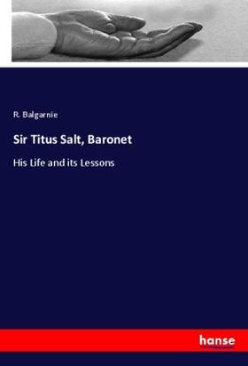 Balgarnie |  Sir Titus Salt, Baronet | Buch |  Sack Fachmedien