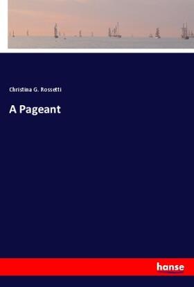 Rossetti |  A Pageant | Buch |  Sack Fachmedien