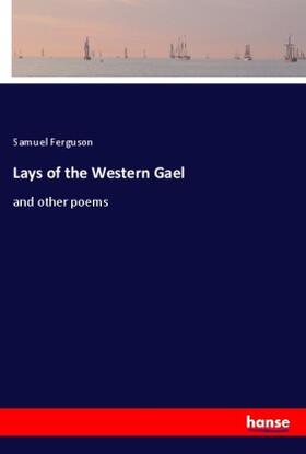 Ferguson |  Lays of the Western Gael | Buch |  Sack Fachmedien