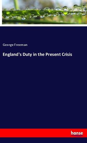 Freeman |  England's Duty in the Present Crisis | Buch |  Sack Fachmedien