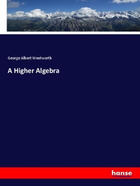 Wentworth |  A Higher Algebra | Buch |  Sack Fachmedien