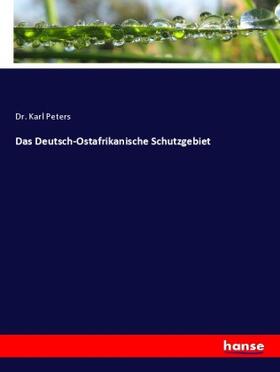 Peters |  Das Deutsch-Ostafrikanische Schutzgebiet | Buch |  Sack Fachmedien