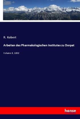 Kobert |  Arbeiten des Pharmakologischen Institutes zu Dorpat | Buch |  Sack Fachmedien