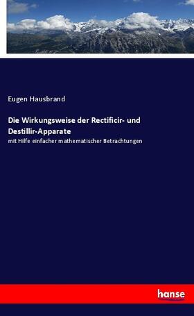 Hausbrand |  Die Wirkungsweise der Rectificir- und Destillir-Apparate | Buch |  Sack Fachmedien