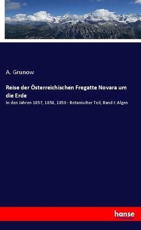 Grunow |  Reise der Österreichischen Fregatte Novara um die Erde | Buch |  Sack Fachmedien