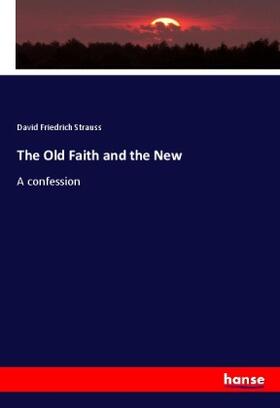 Strauss |  The Old Faith and the New | Buch |  Sack Fachmedien