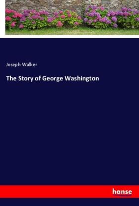 Walker |  The Story of George Washington | Buch |  Sack Fachmedien