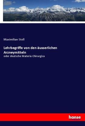 Stoll |  Lehrbegriffe von den äusserlichen Arzneymitteln | Buch |  Sack Fachmedien