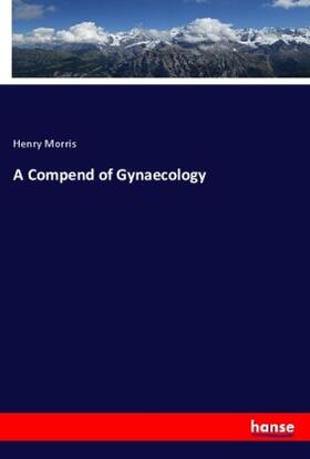 Morris |  A Compend of Gynaecology | Buch |  Sack Fachmedien