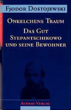 Dostojewski |  Onkelchens Traum. Das Gut Stepantschikowo und seine Bewohner | Buch |  Sack Fachmedien