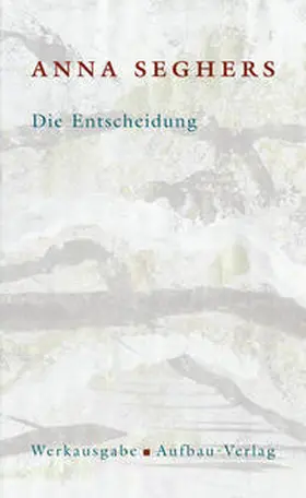 Seghers |  Die Entscheidung. Das erzählerische Werk 1 | Buch |  Sack Fachmedien
