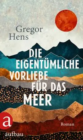 Hens |  Die eigentümliche Vorliebe für das Meer | Buch |  Sack Fachmedien