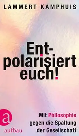 Kamphuis |  Entpolarisiert euch! | Buch |  Sack Fachmedien
