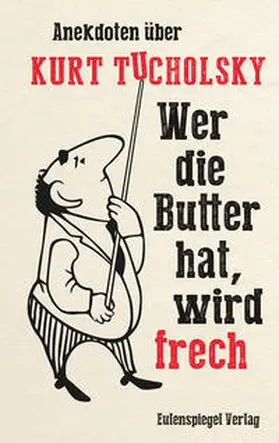 König / Tucholsky |  Wer die Butter hat, wird frech | Buch |  Sack Fachmedien