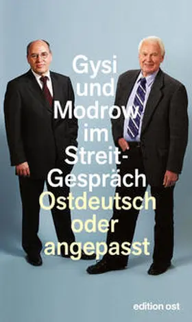 Das Neue Berlin | Ostdeutsch oder angepasst. Gysi und Modrow im Streitgespräch | Buch | 978-3-360-01847-2 | sack.de