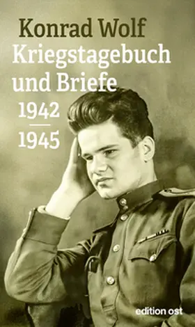 Wolf / Wagner |  Konrad Wolf: Kriegstagebuch und Briefe 1942-1945 | Buch |  Sack Fachmedien