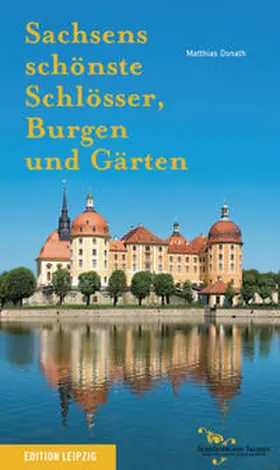 Donath / Staatliche Schlösser, Burgen und Gärten Sachsen |  Sachsens schönste Schlösser, Burgen und Gärten | Buch |  Sack Fachmedien