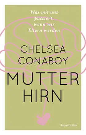 Conaboy |  Mutterhirn. Was mit uns passiert, wenn wir Eltern werden | Buch |  Sack Fachmedien
