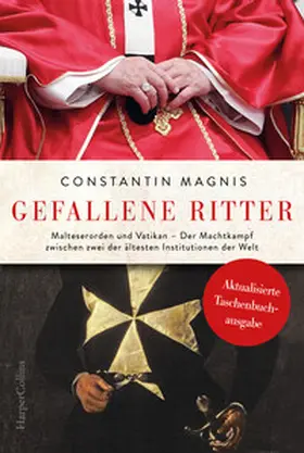 Magnis |  Gefallene Ritter. Malteserorden und Vatikan. Der Machtkampf zwischen zwei der ältesten Institutionen der Welt - AKTUALISIERTE TASCHENBUCHAUSGABE | Buch |  Sack Fachmedien