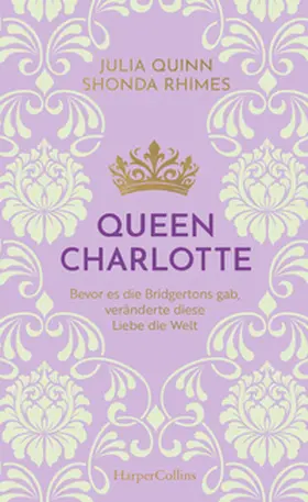 Quinn / Rhimes |  Queen Charlotte - Bevor es die Bridgertons gab, veränderte diese Liebe die Welt | Buch |  Sack Fachmedien