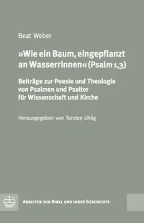 Weber / Uhlig |  Wie ein Baum, eingepflanzt an Wasserrinnen (Psalm 1,3) | Buch |  Sack Fachmedien