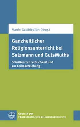 Goldfriedrich |  Ganzheitlicher Religionsunterricht bei Salzmann und GutsMuths | Buch |  Sack Fachmedien