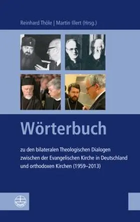 Thöle / Illert |  Wörterbuch zu den bilateralen Theologischen Dialogen zwischen der Evangelischen Kirche in Deutschland und orthodoxen Kirchen (1959–2013) | Buch |  Sack Fachmedien