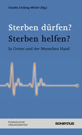Lücking-Michel / Flachsbarth |  Sterben dürfen? Sterben helfen? | Buch |  Sack Fachmedien
