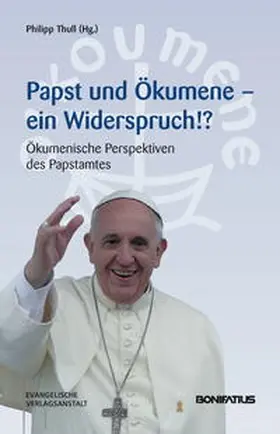 Thull |  Papst und Ökumene – Ein Widerspruch!? | Buch |  Sack Fachmedien