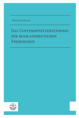 Derksen |  Das Gottesdienstverständnis der russlanddeutschen Freikirchen | eBook | Sack Fachmedien