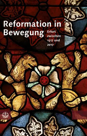 Ev. Kirchenkreis Erfurt zum Gedenkjahr der Reformation 2017 |  Reformation in Bewegung | eBook | Sack Fachmedien