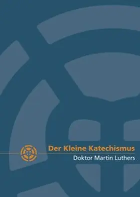 Luther / Vereinigte Evangelisch-Lutherische Kirche Deutschlands (VELKD) |  Der Kleine Katechismus Doktor Martin Luthers | Buch |  Sack Fachmedien