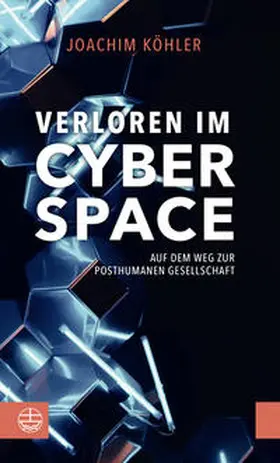 Köhler |  Verloren im Cyberspace. Auf dem Weg zur posthumanen Gesellschaft | Buch |  Sack Fachmedien