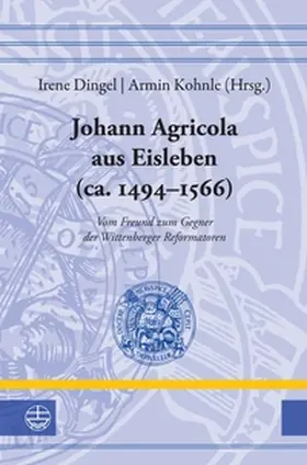 Dingel / Kohnle |  Johann Agricola aus Eisleben (ca. 1494-1566) | Buch |  Sack Fachmedien
