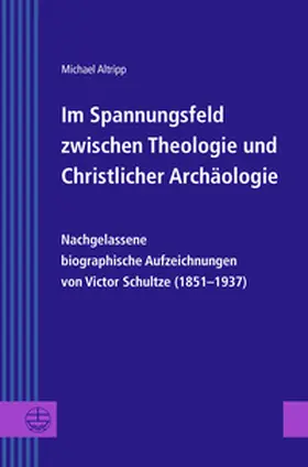 Altripp |  Im Spannungsfeld zwischen Theologie und Christlicher Archäologie | Buch |  Sack Fachmedien