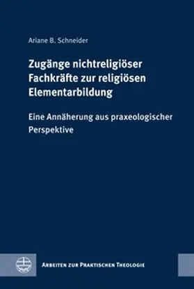 Schneider |  Zugänge nichtreligiöser Fachkräfte zur religiösen Elementarbildung | Buch |  Sack Fachmedien