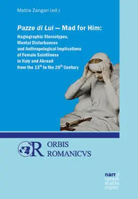 Zangari |  Pazze di Lui - Mad for Him: Hagiographic Stereotypes, Mental Disturbances and Anthropological Implications of Female Saintliness in Italy and Abroad from the 13th to the 20th Century | Buch |  Sack Fachmedien