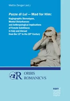Zangari | Pazze di Lui - Mad for Him: Hagiographic Stereotypes, Mental Disturbances and Anthropological Implications of Female Saintliness in Italy and Abroad from the 13th to the 20th Century | E-Book | sack.de